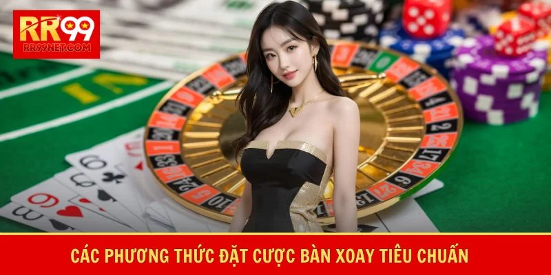 Các phương thức đặt cược bàn xoay tiêu chuẩn