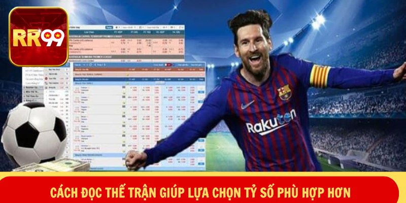 Cách đọc thế trận giúp lựa chọn tỷ số phù hợp hơn
