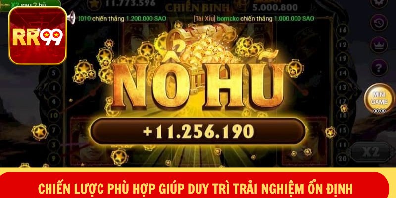 Chiến lược phù hợp giúp duy trì trải nghiệm ổn định
