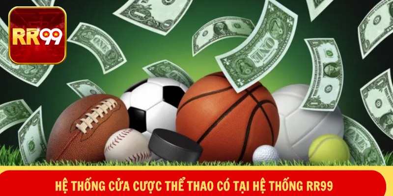 Hệ thống cửa cược thể thao có tại hệ thống RR99