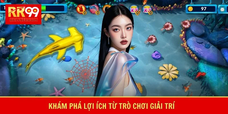 Khám phá lợi ích từ trò chơi giải trí