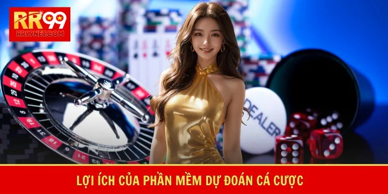 Lợi ích của phần mềm dự đoán cá cược