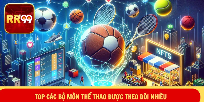 Top các bộ môn thể thao được theo dõi nhiều