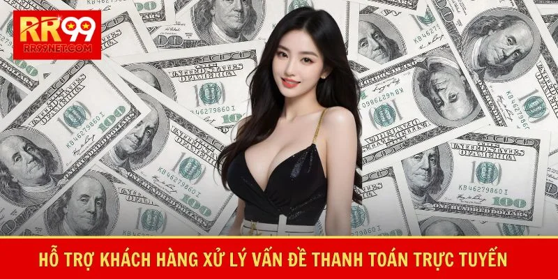 Hỗ trợ khách hàng xử lý vấn đề thanh toán trực tuyến
