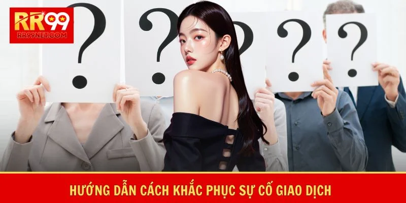 Hướng dẫn cách khắc phục sự cố giao dịch