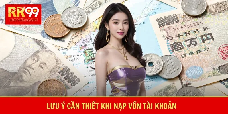Lưu ý cần thiết khi nạp vốn tài khoản