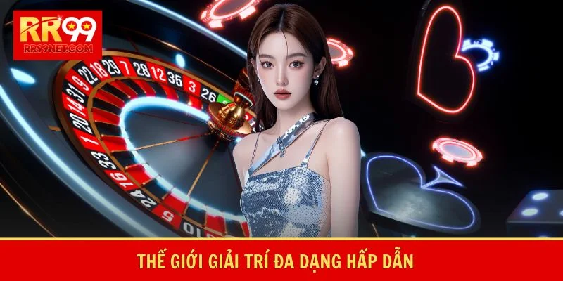 Thế giới giải trí đa dạng hấp dẫn